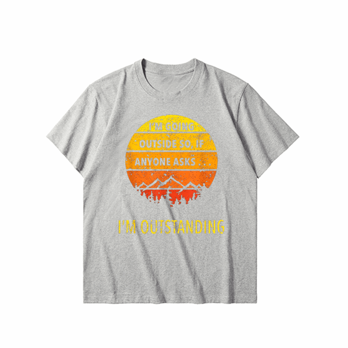IM GOINGOUTSIDE SO, IFANYONE ASKSI OUTSTANDING-Printed T-shirt